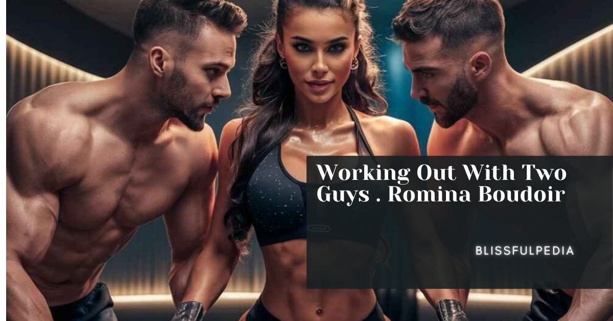 Working Out With Two Guys . Romina Boudoir