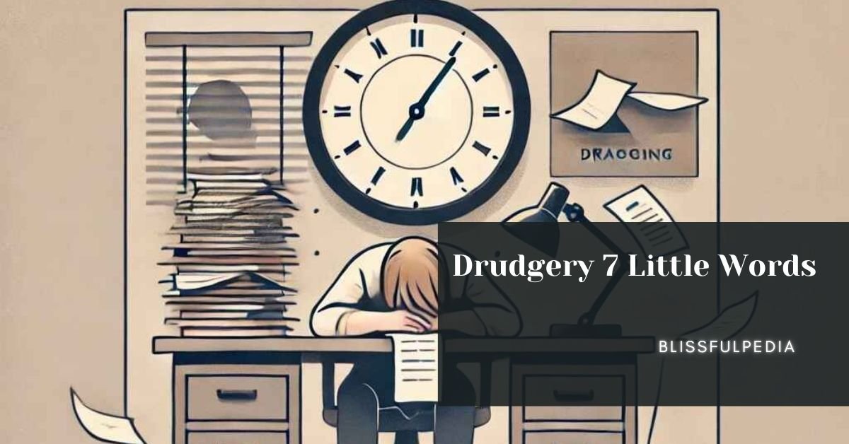 Drudgery 7 Little Words